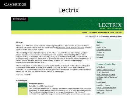 Lectrix. Overview A powerful online tool designed to help students read Greek and Latin texts in the original language by providing them with all the.