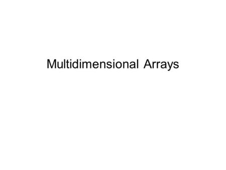 Multidimensional Arrays. Example Write a program to keep track of all warmup scores for all students. Need a list of a list of scores Student – score.
