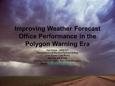 Improving Weather Forecast Office Performance in the Polygon Warning Era Ken Cook – SOO ICT NOAA/National Weather Service Office 2142 South Tyler Road.