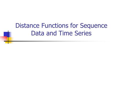 Distance Functions for Sequence Data and Time Series