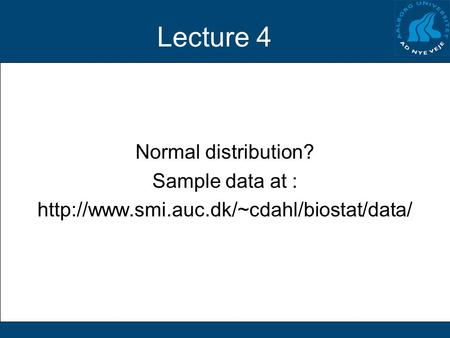 Lecture 4 Normal distribution? Sample data at :