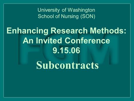 Subcontracts University of Washington School of Nursing (SON) Enhancing Research Methods: An Invited Conference 9.15.06.