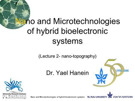 Nano and Microtechnologies of hybrid bioelectronic systems Nano and Microtechnologies of hybrid bioelectronic systems (Lecture 2- nano-topography) Dr.