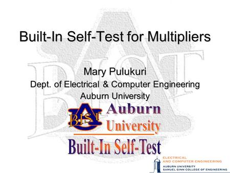 Built-In Self-Test for Multipliers Mary Pulukuri Dept. of Electrical & Computer Engineering Auburn University.