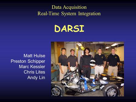 Data Acquisition Real-Time System Integration DARSI Matt Hulse Preston Schipper Marc Kessler Chris Lites Andy Lin.