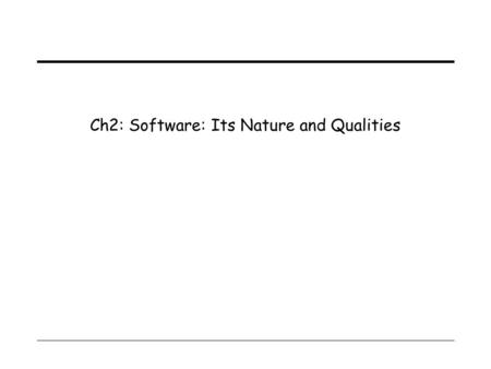 Ch2: Software: Its Nature and Qualities. 1 Introduction  Difference between a software and other engineering products.  Difference between software.