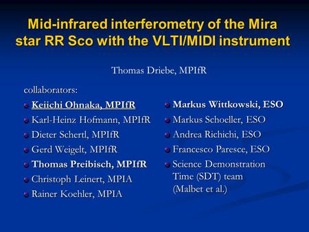 Mid-infrared interferometry of the Mira star RR Sco with the VLTI/MIDI instrument collaborators: Keiichi Ohnaka, MPIfR Keiichi Ohnaka, MPIfR Karl-Heinz.