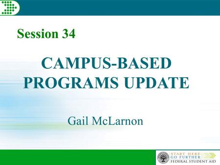 Session 34 CAMPUS-BASED PROGRAMS UPDATE Gail McLarnon.