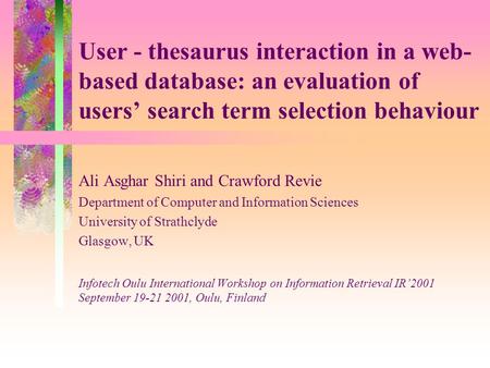 User - thesaurus interaction in a web- based database: an evaluation of users’ search term selection behaviour Ali Asghar Shiri and Crawford Revie Department.