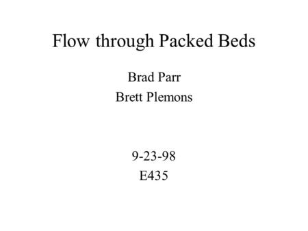 Flow through Packed Beds Brad Parr Brett Plemons 9-23-98 E435.