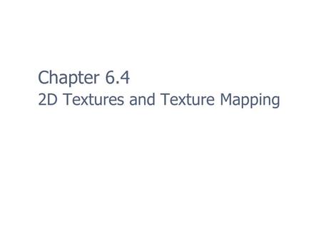 Chapter 6.4 2D Textures and Texture Mapping. 2 Definition and Purpose 2D images designed for use on 3D object Its importance and order in the art pipeline.