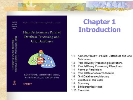 Chapter 1 Introduction 1.1A Brief Overview - Parallel Databases and Grid Databases 1.2Parallel Query Processing: Motivations 1.3Parallel Query Processing: