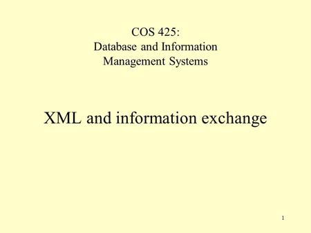 1 COS 425: Database and Information Management Systems XML and information exchange.
