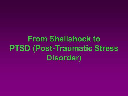 From Shellshock to PTSD (Post-Traumatic Stress Disorder)