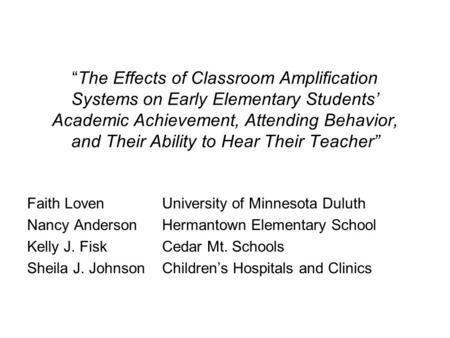 “The Effects of Classroom Amplification Systems on Early Elementary Students’ Academic Achievement, Attending Behavior, and Their Ability to Hear Their.
