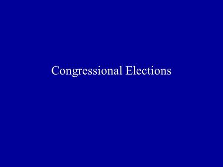 Congressional Elections. Constitution Senators –6 years –Selected by state legislatures –17 th Amendment, 1913: Direct election Members of House of Representatives.