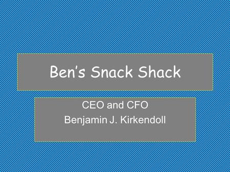 Ben’s Snack Shack CEO and CFO Benjamin J. Kirkendoll.
