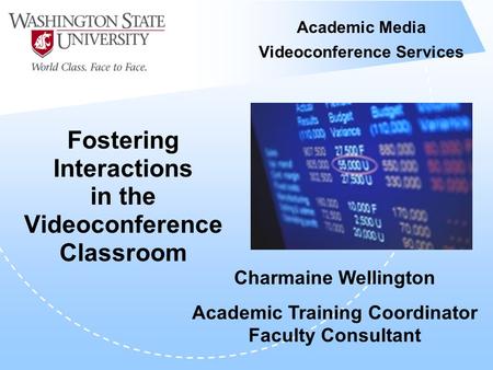 Academic Media Videoconference Services Fostering Interactions in the Videoconference Classroom Charmaine Wellington Academic Training Coordinator Faculty.