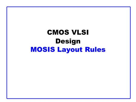CMOS VLSI Design MOSIS Layout Rules. CMOS VLSI DesignSlide 2.