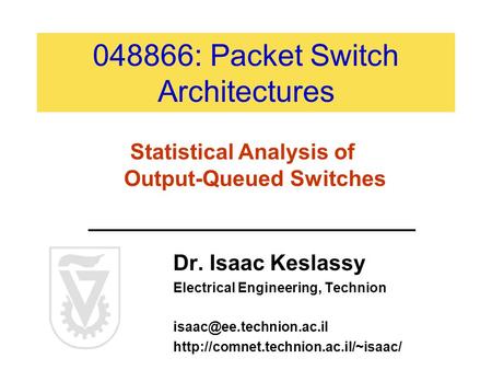 048866: Packet Switch Architectures Dr. Isaac Keslassy Electrical Engineering, Technion  Statistical.