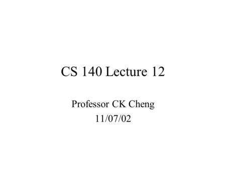 CS 140 Lecture 12 Professor CK Cheng 11/07/02. Part III - Standard Modules Decoder, Encoder, Mux, DeMux, Shifter, Adder, Multiplexer Interconnect: Decoder,