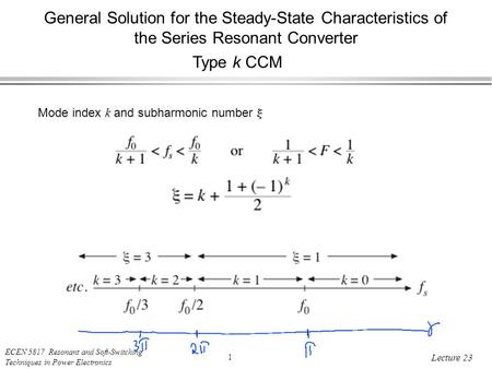 ECEN 5817 Resonant and Soft-Switching Techniques in Power Electronics 1 Lecture 23 General Solution for the Steady-State Characteristics of the Series.