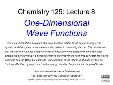 The magnitude of the curvature of a wave function relates to the kinetic energy of the system, and the square of the wave function relates to probability.