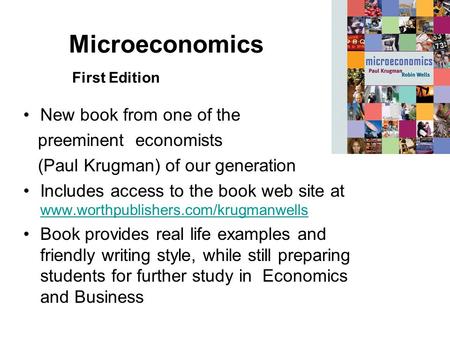 Microeconomics First Edition New book from one of the preeminent economists (Paul Krugman) of our generation Includes access to the book web site at www.worthpublishers.com/krugmanwells.
