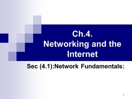 1 Ch.4. Networking and the Internet Sec (4.1):Network Fundamentals: