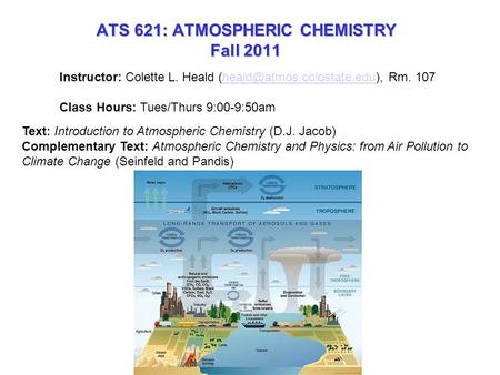 ATS 621: ATMOSPHERIC CHEMISTRY Fall 2011 Instructor: Colette L. Heald Rm. Class Hours: Tues/Thurs.