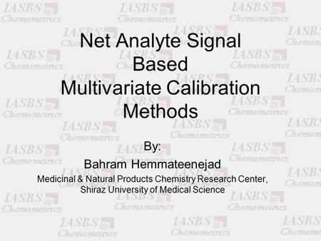 Net Analyte Signal Based Multivariate Calibration Methods By: Bahram Hemmateenejad Medicinal & Natural Products Chemistry Research Center, Shiraz University.