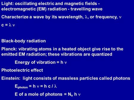 Light: oscillating electric and magnetic fields - electromagnetic (EM) radiation - travelling wave Characterize a wave by its wavelength,, or frequency,