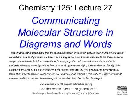 Chemistry 125: Lecture 27 Communicating Molecular Structure in Diagrams and Words It is important that chemists agree on notation and nomenclature in order.