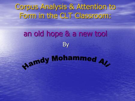 Corpus Analysis & Attention to Form in the CLT Classroom: an old hope & a new tool Corpus Analysis & Attention to Form in the CLT Classroom: an old hope.