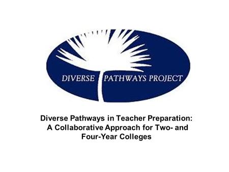 Diverse Pathways in Teacher Preparation: A Collaborative Approach for Two- and Four-Year Colleges.