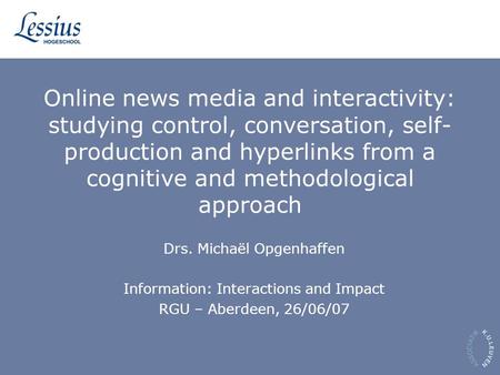 Online news media and interactivity: studying control, conversation, self- production and hyperlinks from a cognitive and methodological approach Drs.