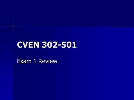 CVEN 302-501 Exam 1 Review. Matlab Basic commands and syntax Basic commands and syntax Creation of functions and programs Creation of functions and programs.