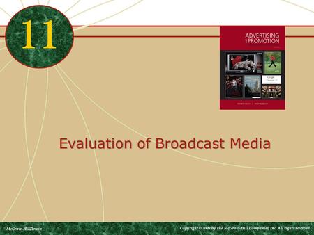 Evaluation of Broadcast Media 11 McGraw-Hill/Irwin Copyright © 2009 by The McGraw-Hill Companies, Inc. All rights reserved.