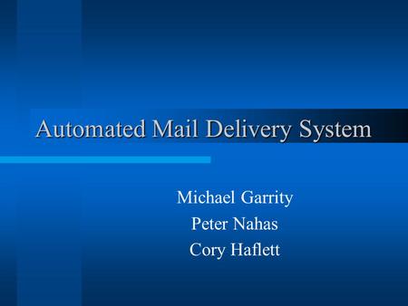 Automated Mail Delivery System Michael Garrity Peter Nahas Cory Haflett.