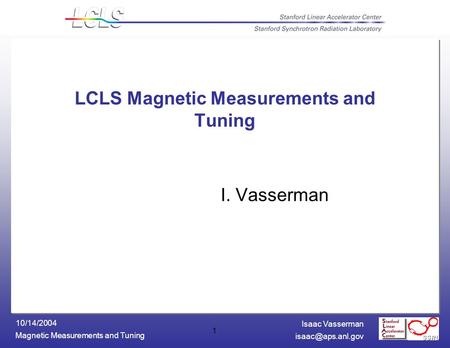 Isaac Vasserman Magnetic Measurements and Tuning 10/14/2004 1 I. Vasserman LCLS Magnetic Measurements and Tuning.