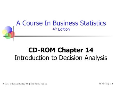 CD-ROM Chap 14-1 A Course In Business Statistics, 4th © 2006 Prentice-Hall, Inc. A Course In Business Statistics 4 th Edition CD-ROM Chapter 14 Introduction.