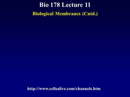 Bio 178 Lecture 11 Biological Membranes (Cntd.)