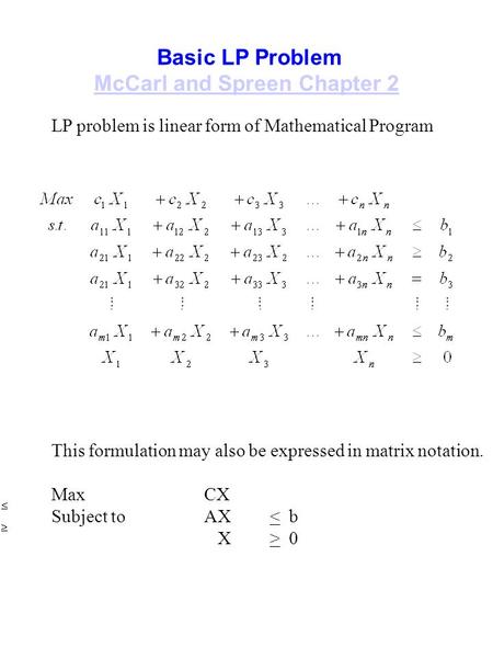Basic LP Problem McCarl and Spreen Chapter 2 LP problem is linear form of Mathematical Program This formulation may also be expressed in matrix notation.