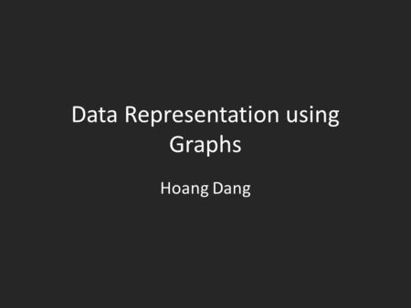 Data Representation using Graphs Hoang Dang. Motivation.