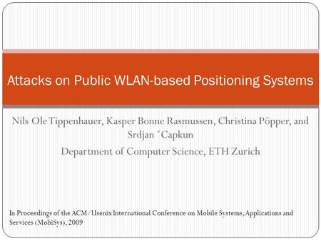 Nils Ole Tippenhauer, Kasper Bonne Rasmussen, Christina Pöpper, and Srdjan ˇCapkun Department of Computer Science, ETH Zurich Attacks on Public WLAN-based.