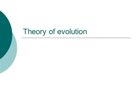 Theory of evolution. Many ideas were out there to explain how species change over time but the first published was  Charles Darwin in the H.M.S. Beagle.
