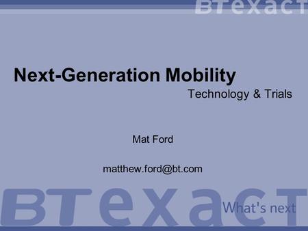 Next-Generation Mobility Technology & Trials Mat Ford