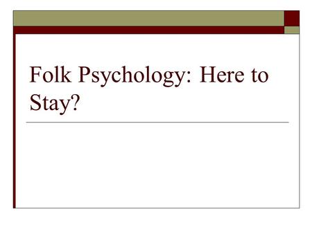 Folk Psychology: Here to Stay?. Review  We have been examining the most influential arguments in favor of eliminative materialism. Churchland: FP pales.