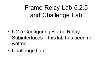 Frame Relay Lab and Challenge Lab