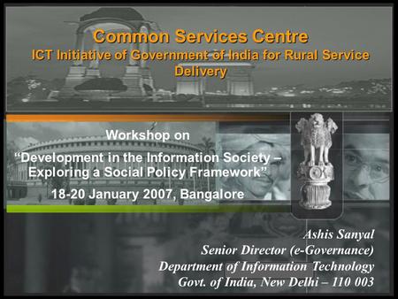 Common Services Centre ICT Initiative of Government of India for Rural Service Delivery Ashis Sanyal Senior Director (e-Governance) Department of Information.